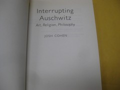 Interrupting Auschwitz: Art, Religion, Philosophy by Josh Cohen
