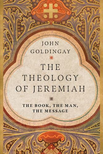 Theology of Jeremiah : Th, the Man, the Message, Paperback by Goldingay, John…