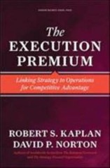 Execution Premium : Linking Strategy to Operations for Competitive Advantage by