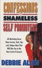 Confessions of Shameless Self Promoters: 68 Marketing Gurus Share Secrets,…
