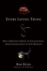Every Living Thing: Man’s Obsessive Quest to- 9780061430305, hardcover, Rob Dunn
