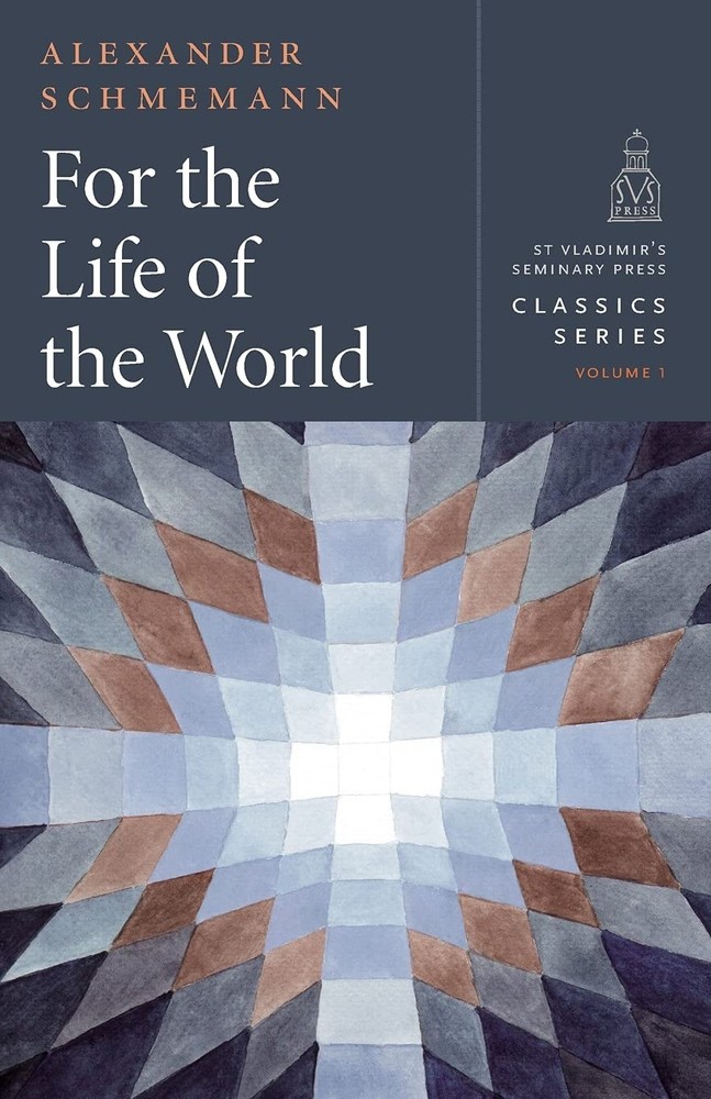 For the Life of the World: Sacraments and Orthodoxy (St. Vladimir’s Seminary…