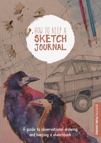 How to Keep a Sketch Journal: A Guide to Observational … by 3dtotal Publishing