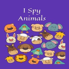 I Spy Animals: 8.5 x 8.5 Inches 40 Pages toddler books, childrens activity book