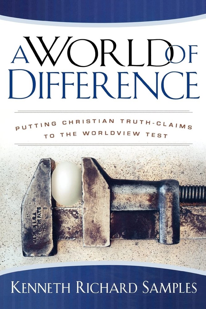 A World of Difference: Putting Christian Truth-Claims to the Worldview Test …
