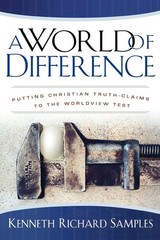 A World of Difference: Putting Christian Truth-Claims to the Worldview Test …