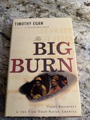 The Big Burn: Teddy Roosevelt and the Fire that Saved America