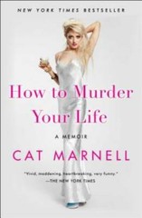 How to Murder Your Life: A Memoir – Paperback By Marnell, Cat – GOOD