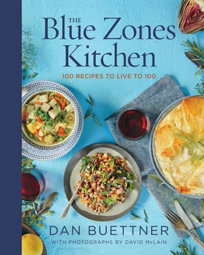 The Blue Zones Kitchen: 100 Recipes to Live to 100 by Dan Buettner: New