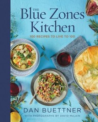 The Blue Zones Kitchen: 100 Recipes to Live to 100 by Dan Buettner: New