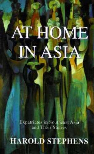 At Home in Asia: Expatriates in Southeast Asia and Their Stories – GOOD