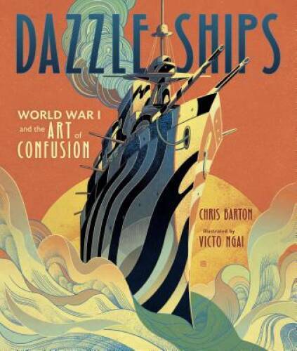 Dazzle Ships: World War I and the Art of Confusion – Library Binding – GOOD