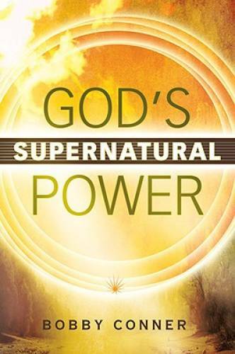 God’s Supernatural Power – Paperback By Conner, Bobby – GOOD