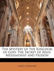 THE MYSTERY OF THE KINGDOM OF GOD: THE SECRET OF JESUS’ By Albert Schweitzer