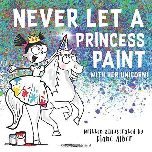 Never Let a Princess Paint with Her Unicorn! – Paperback – VERY GOOD