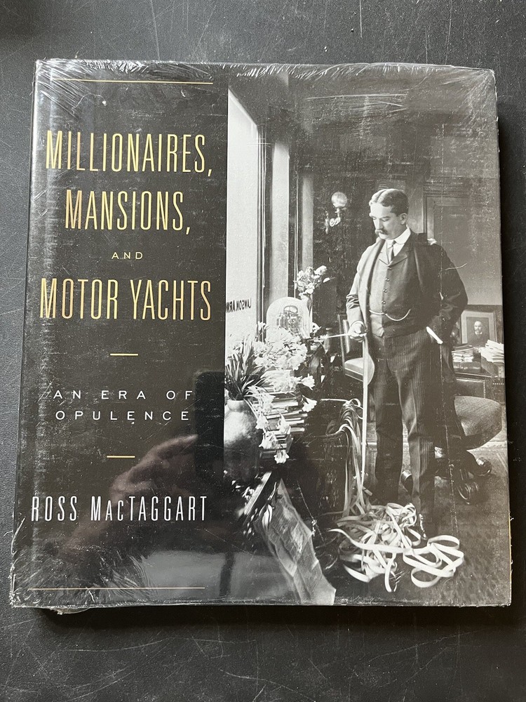 MILLIONAIRES, MANSIONS, AND MOTOR YACHTS: AN ERA OF By Ross Mactaggart **Mint**