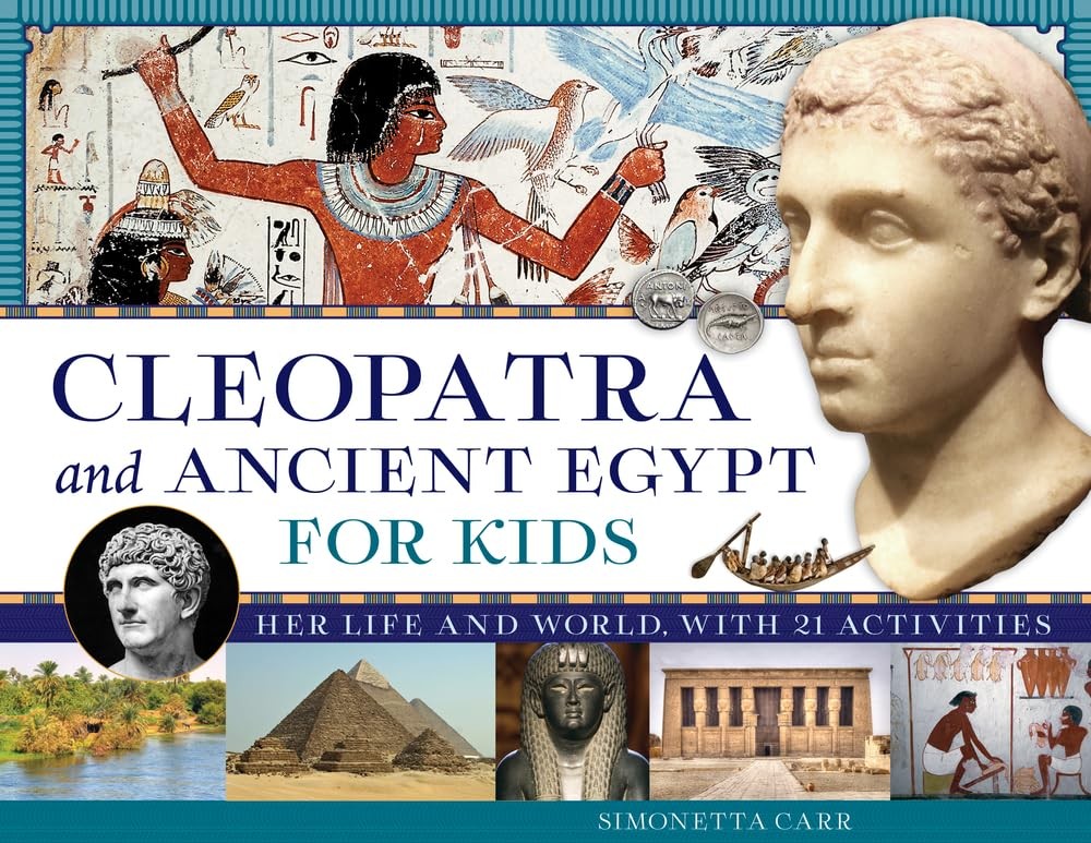 Cleopatra and Ancient Egypt for Kids: Her Life and World, with 21 Activities…