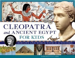 Cleopatra and Ancient Egypt for Kids: Her Life and World, with 21 Activities…