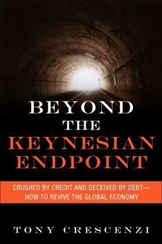 Beyond the Keynesian Endpoint : Crushed by Credit and Deceived by Debt – How …