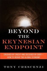Beyond the Keynesian Endpoint : Crushed by Credit and Deceived by Debt – How …