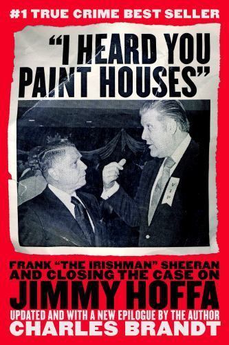 I Heard You Paint Houses: Frank The Irishman Sheeran & Closing the Case on…