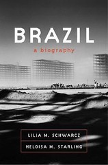 Brazil: A Biography by Schwarcz, Lilia M.; Starling, Heloisa M.