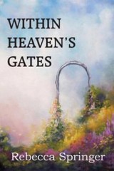 Within Heaven’s Gates 9781483799759 by Springer, Rebecca R