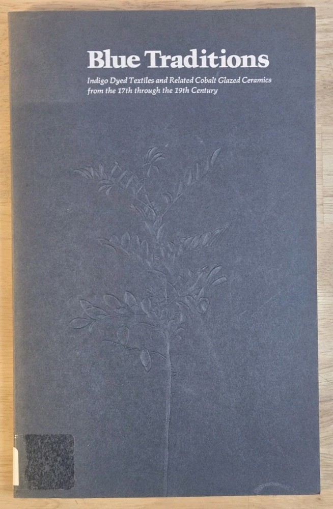 Blue Traditions Indigo Dyed Textiles & Cobalt Glazed Ceramics 1973 Book BMA