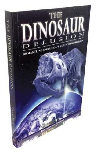 Dinosaur Delusion : Dismantling Evolution’s Most Cherished Icon by Eric Lyons…