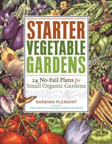 Starter Vegetable Gardens: 24 No-Fail Plans for Small Org – VERY GOOD