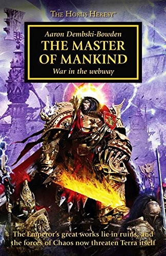 THE MASTER OF MANKIND: WAR IN THE WEBWAY – HORUS HERESY By Aaron Dembski-bowden