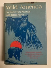 Wild America by Roger T Peterson & James Fisher Hardcover 1955