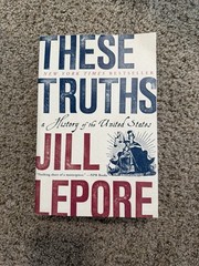 These Truths : A History of the United States by Jill Lepore