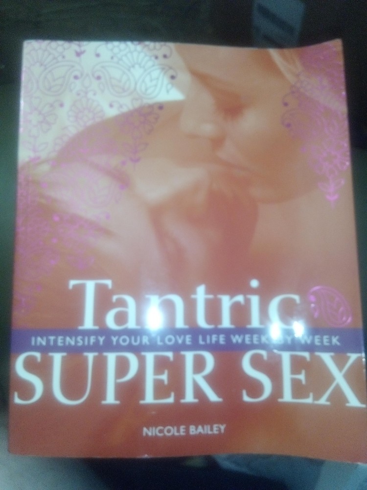 TANTRIC SUPER SEX: INTENSIFY YOUR LOVE LIFE WEEK BY WEEK