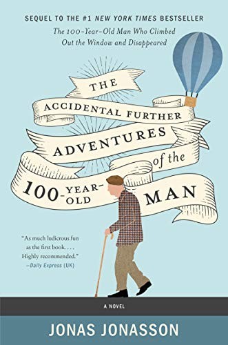 The Accidental Further Adventures of the Hundred-Year-Old Man: A Novel by Jonas