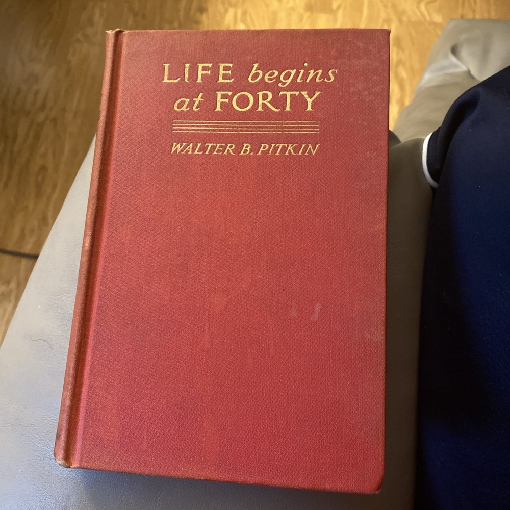 Life Begins at Forty by Walter Pitkin. Whittlesey House 1932. 175 Pages.