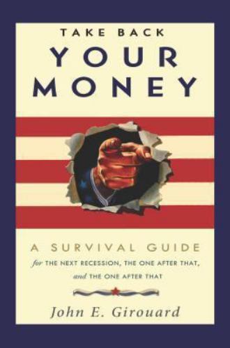 Take Back Your Money: A Survival Guide for the Next Recession, the One After Th