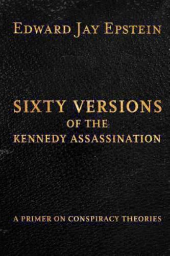 Sixty Versions of the Kennedy Assassination : A Primer on Conspiracy Theories…