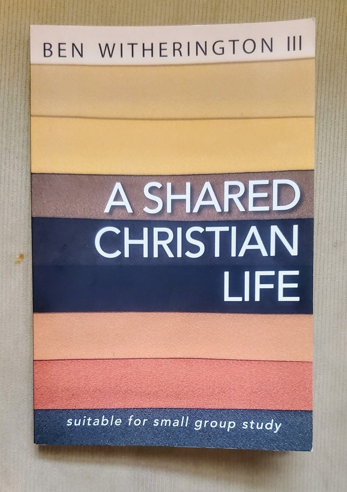 BEN WITHERINGTON III – A SHARED CHRISTIAN LIFE, 2012 TRADE PAPERBACK BOOK