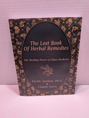 The Lost Book of Herbal Remedies by Dr. Nicole Apelian