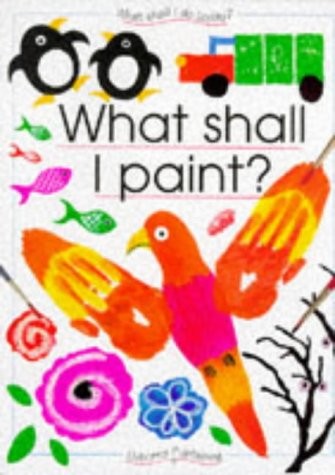What Shall I Paint (What Shall I Do Today Series) by Ray Gibson