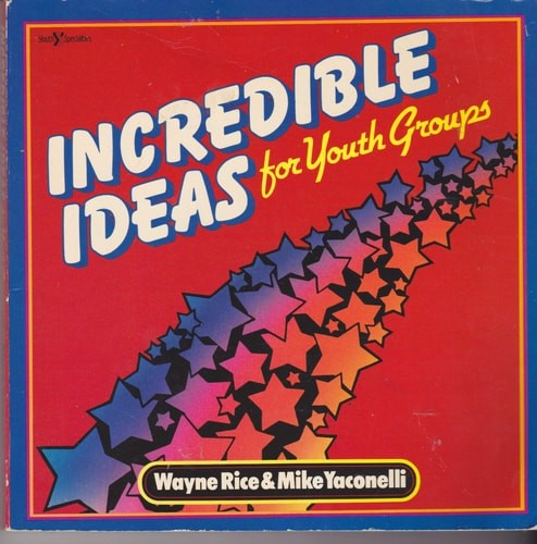 Incredible Ideas for Youth Groups by Rice, Wayne,Yaconelli, Mike, Acceptable Boo