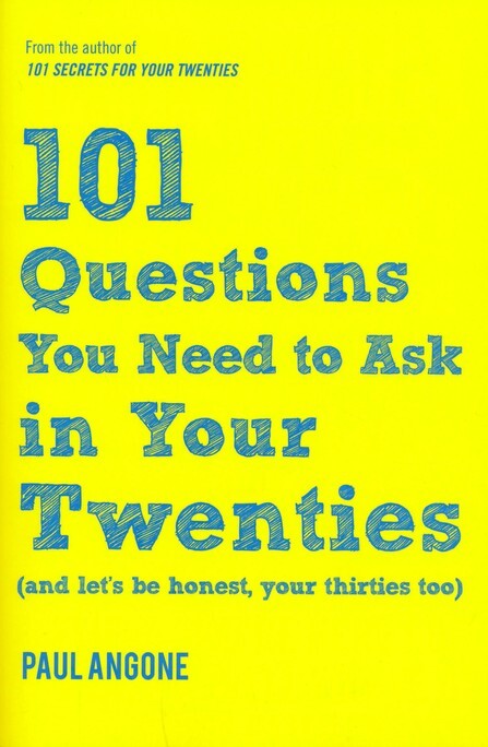 101 Questions You Need to Ask in Your Twenties: (And Let’s Be Honest, Your Thirt