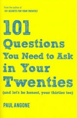 101 Questions You Need to Ask in Your Twenties: (And Let’s Be Honest, Your Thirt
