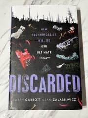 Discarded: How Technofossils by Sarah Gabbott Hardcover Oxford