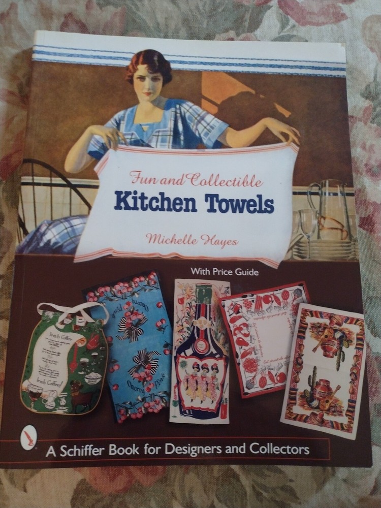 Fun & Collectible Kitchen Towels Guide Book 1930s – 1960s Era