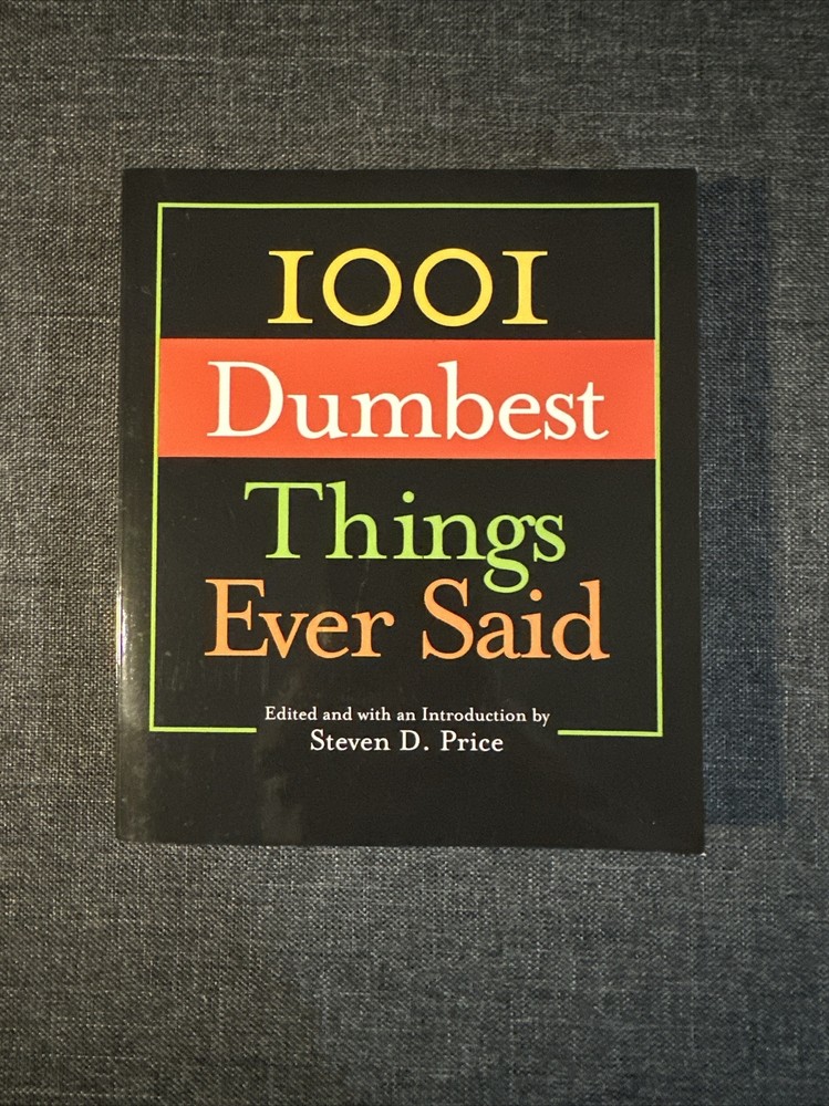 1001 Ser.: 1001 Dumbest Things Ever Said by Steven D. Price (2005, Trade…