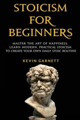 Stoicism For Beginners: Master The Art Of Happiness Learn Modern, Practica…