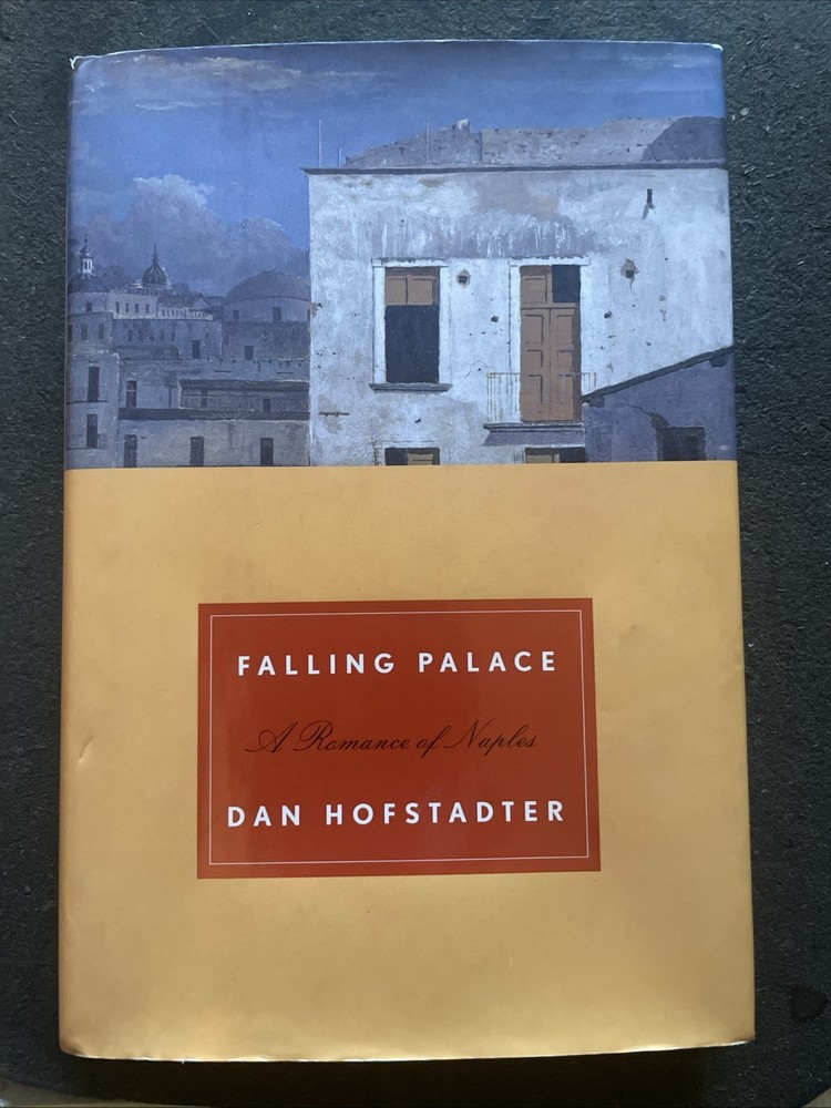 Falling Palace : A Romance of Naples by Dan Hofstadter— 1st Ed. 2005 Hardcover