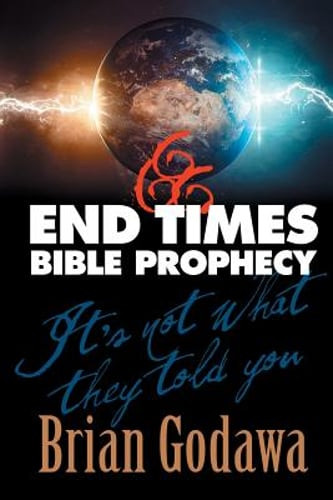End Times Bible Prophecy: It’s Not What They Told You by Brian Godawa: Used